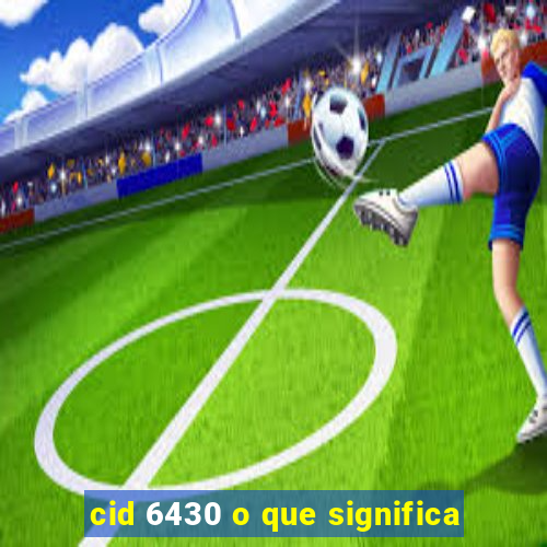 cid 6430 o que significa